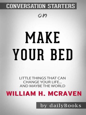 cover image of Make Your Bed--Little Things That Can Change Your Life...And Maybe the World by William H. McRaven | Conversation Starters